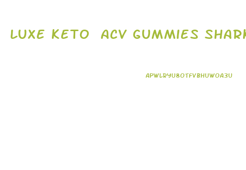 luxe keto acv gummies shark tank