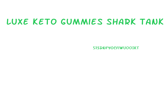 luxe keto gummies shark tank