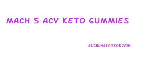 mach 5 acv keto gummies