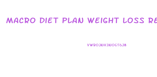 macro diet plan weight loss reddit