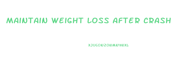 maintain weight loss after crash diet