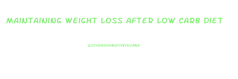 maintaining weight loss after low carb diet