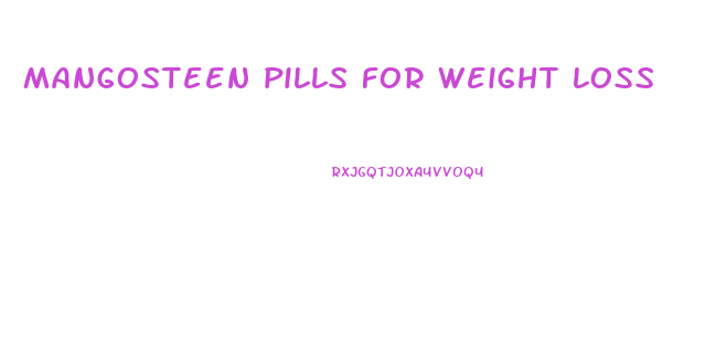 mangosteen pills for weight loss