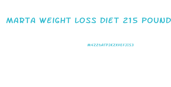 marta weight loss diet 215 pounds