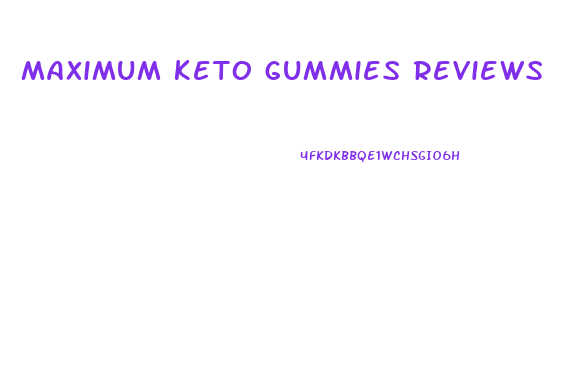 maximum keto gummies reviews