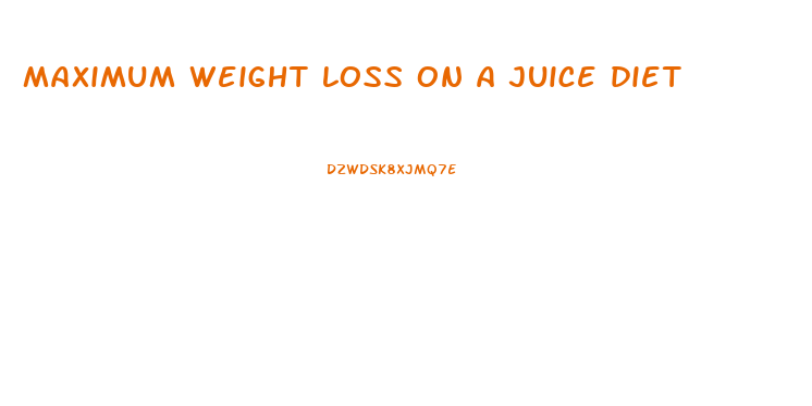 maximum weight loss on a juice diet