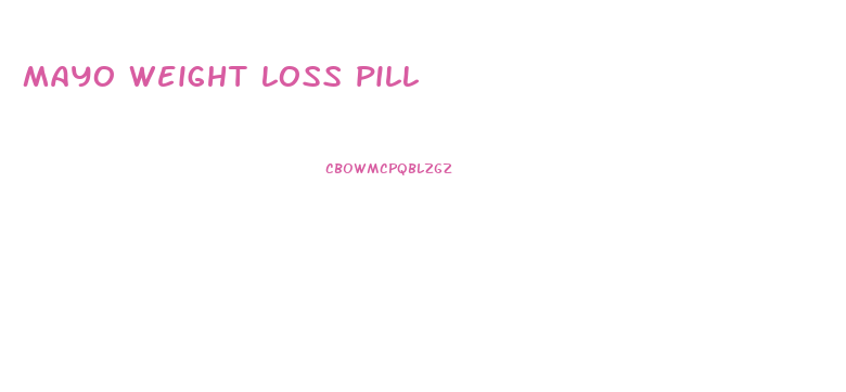 mayo weight loss pill