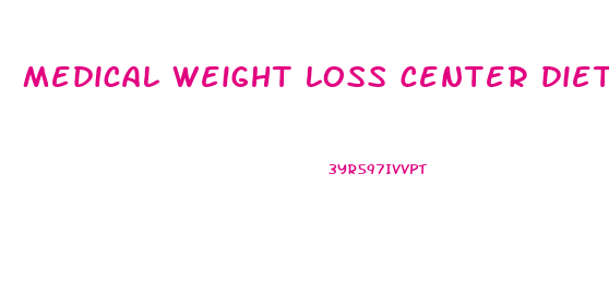 medical weight loss center diet plan