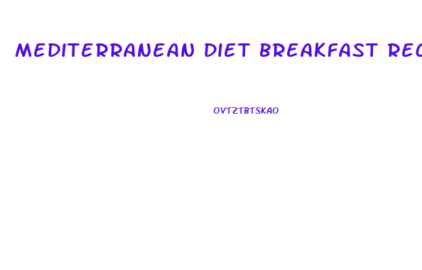 mediterranean diet breakfast recipes for weight loss