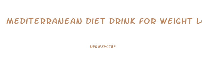 mediterranean diet drink for weight loss