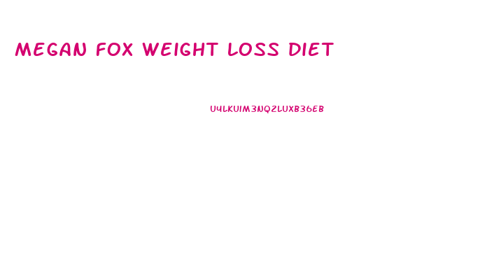 megan fox weight loss diet