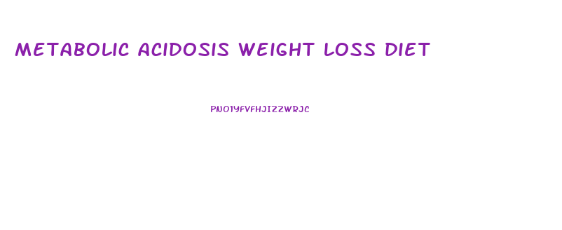 metabolic acidosis weight loss diet