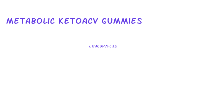 metabolic ketoacv gummies