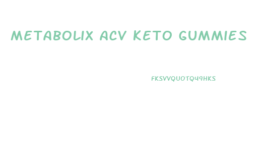 metabolix acv keto gummies