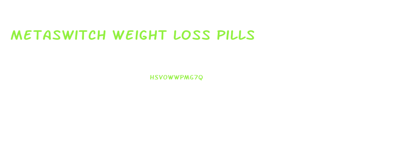 metaswitch weight loss pills