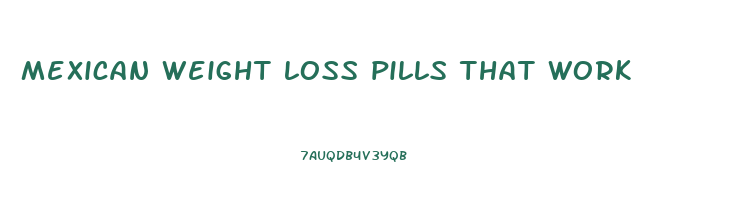 mexican weight loss pills that work