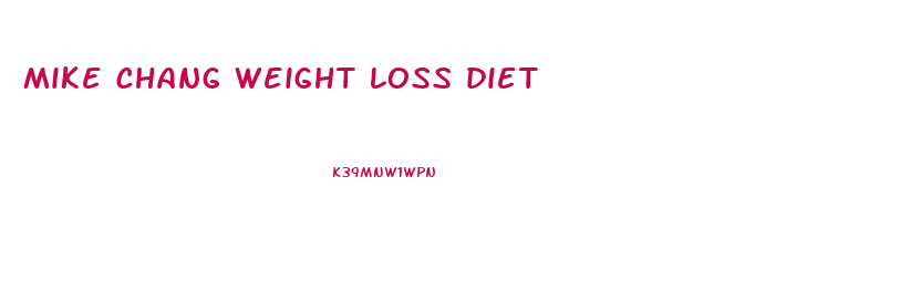 mike chang weight loss diet