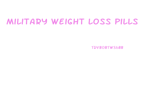 military weight loss pills