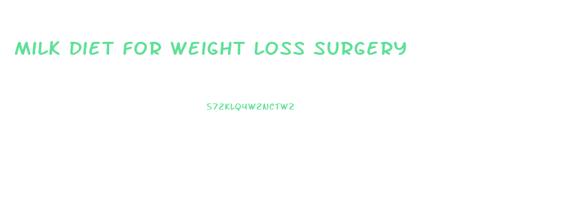 milk diet for weight loss surgery