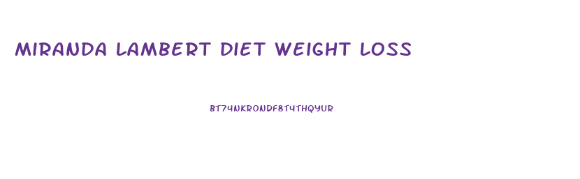 miranda lambert diet weight loss
