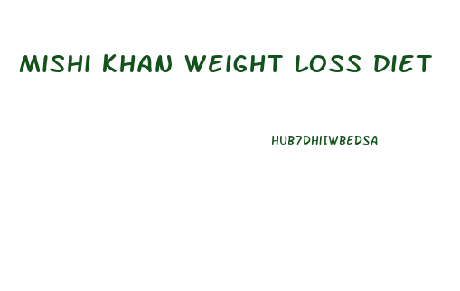 mishi khan weight loss diet