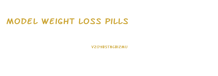 model weight loss pills