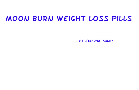 moon burn weight loss pills