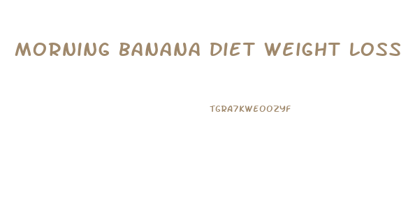 morning banana diet weight loss results