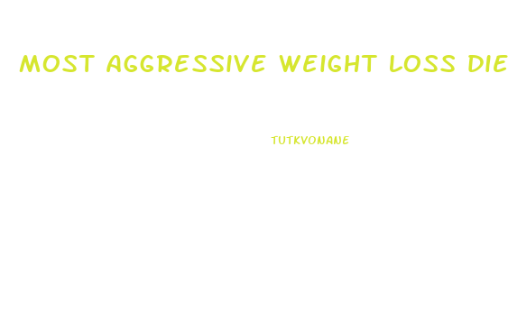 most aggressive weight loss diet