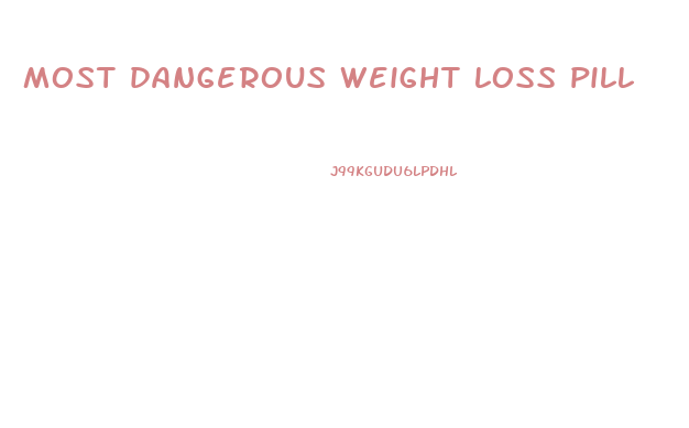 most dangerous weight loss pill