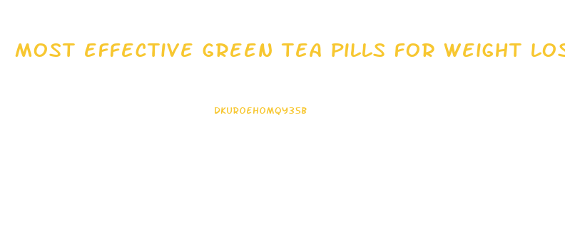 most effective green tea pills for weight loss