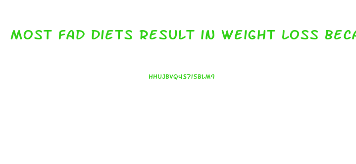 most fad diets result in weight loss because
