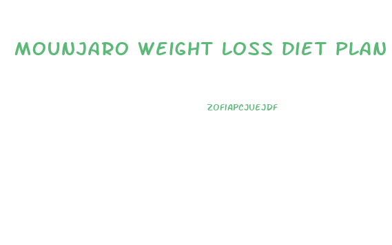 mounjaro weight loss diet plan