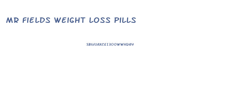 mr fields weight loss pills