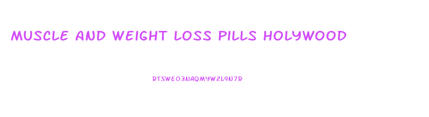 muscle and weight loss pills holywood