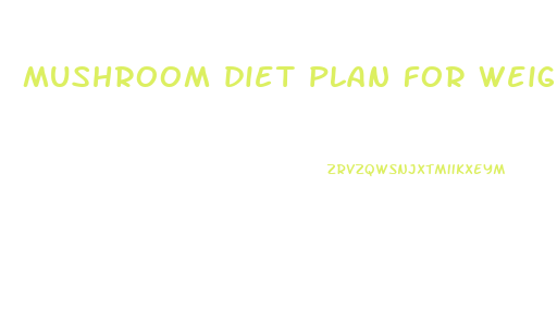 mushroom diet plan for weight loss