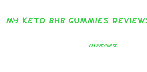 my keto bhb gummies reviews