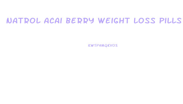 natrol acai berry weight loss pills