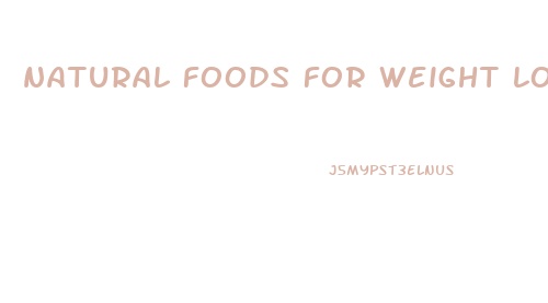 natural foods for weight loss diet