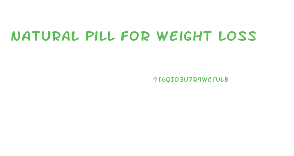 natural pill for weight loss