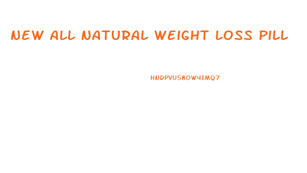 new all natural weight loss pill