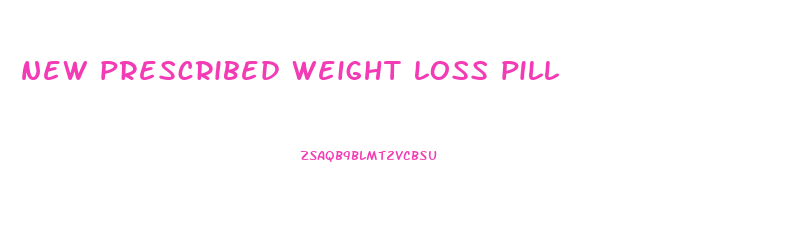 new prescribed weight loss pill