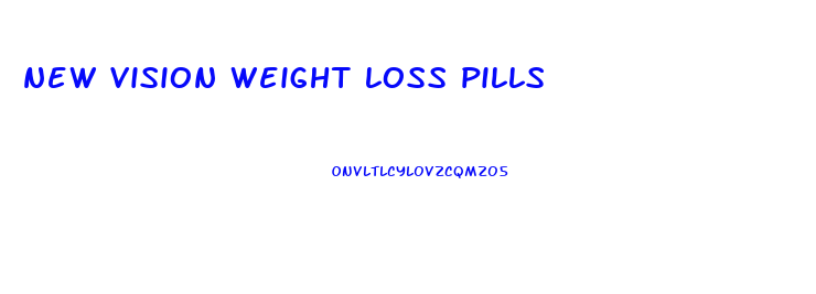 new vision weight loss pills