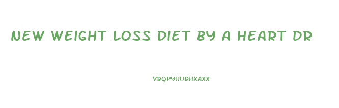 new weight loss diet by a heart dr