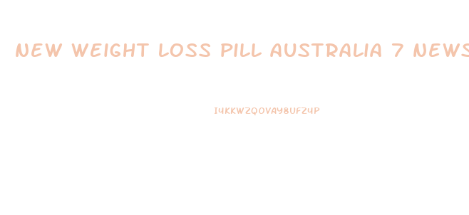 new weight loss pill australia 7 news