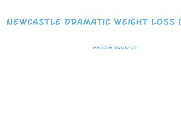 newcastle dramatic weight loss diet