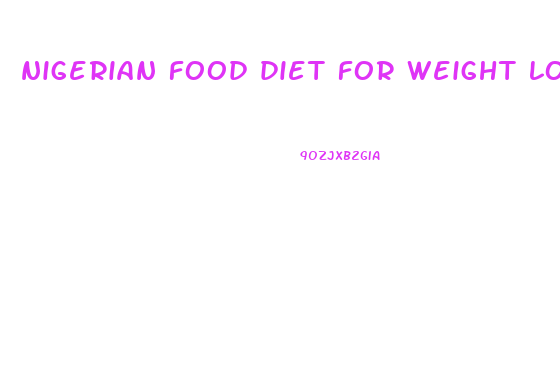 nigerian food diet for weight loss