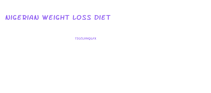 nigerian weight loss diet