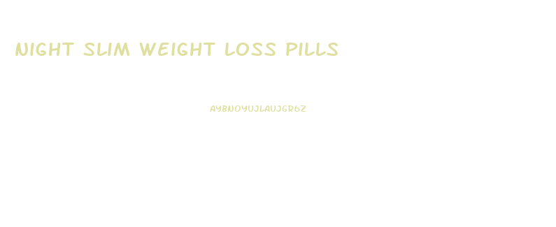 night slim weight loss pills