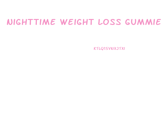 nighttime weight loss gummies